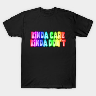 Kinda Care Kinda Don't - Funny Joke Statement Humor Slogan Quotes Saying T-Shirt